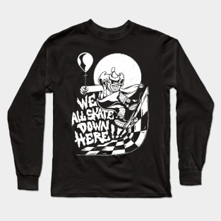 We All Skate Down Here Scary Clown Halloween Skater Long Sleeve T-Shirt